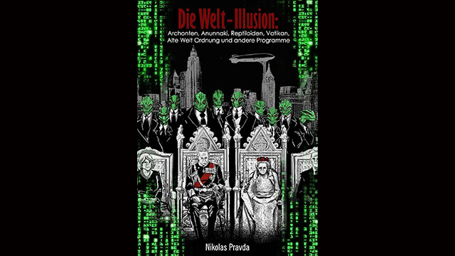 Die Welt-Illusion: Archonten, Anunnaki, Reptiloiden, Vatikan, Alte Welt Ordnung und andere Programme